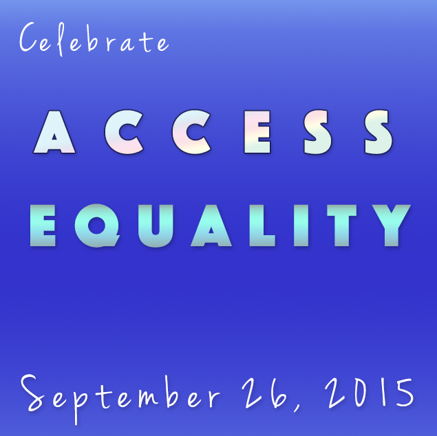 On a blue- purple  gradient background are  words written in various colors. These words say: celebrate access equality September 26, 2015.  The words celebrate in September 26, 2015 are in white. The word access is in faded rainbow colors. The word equality is in a blue green gradient.